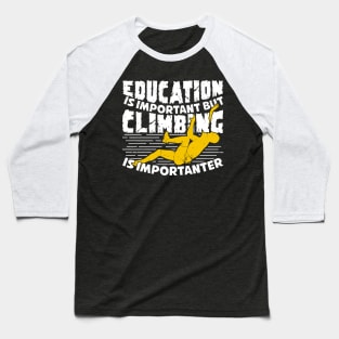 Education Is Important But Climbing Is Importanter Baseball T-Shirt